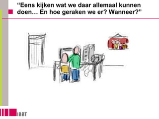 “ Eens kijken wat we daar allemaal kunnen doen… En hoe geraken we er? Wanneer?” 