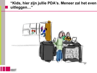 “ Kids, hier zijn jullie PDA’s. Meneer zal het even uitleggen…” 