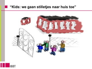 “ Kids: we gaan stilletjes naar huis toe” 