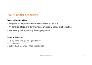 WP5 Main Activities
Pedagogical Activities
• Adaption of the general model as described in Del. 5.2
• Preparation of speci...