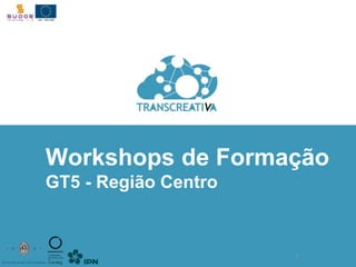 Workshops de Formação 
GT5 - Região Centro 
1 
 