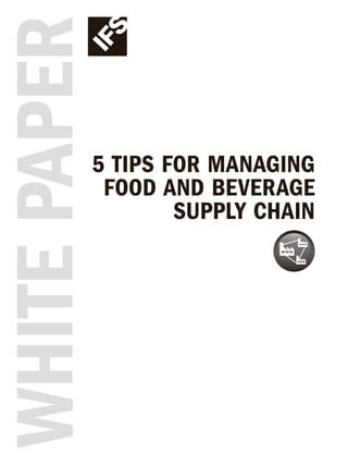 WHITEPAPER
5 TIPS FOR MANAGING
FOOD AND BEVERAGE
SUPPLY CHAIN
 