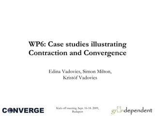 WP6: Case studies illustrating Contraction and Convergence Edina Vadovics, Simon Milton, Kristóf Vadovics 