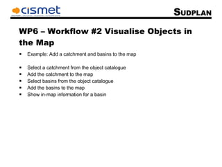 WP6 – Workflow #2 Visualise Objects in the Map ,[object Object],[object Object],[object Object],[object Object],[object Object],[object Object],air pollution river flooding 