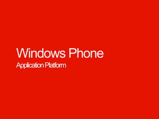 Windows Phone
  Application Platform




Windows Phone.
 