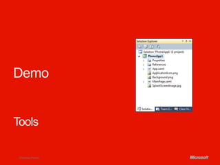 Demo


Tools

 Windows Phone.
 