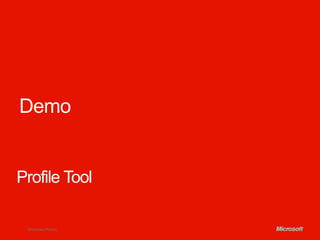 Demo


Profile Tool

 Windows Phone.
 