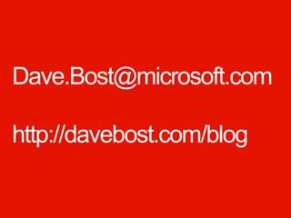 Dave.Bost@microsoft.com

http://davebost.com/blog

 Windows Phone.
 