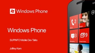 Windows Phone
SUPINFO Mobile Dev Talks


Joffrey Kern
 
