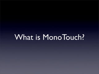 What is MonoTouch?
 