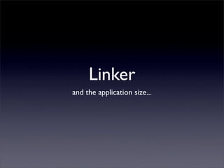 Linker
and the application size...
 