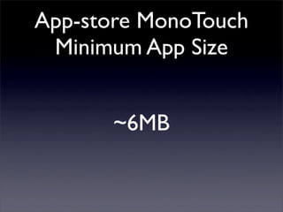 App-store MonoTouch
Minimum App Size
~6MB
 