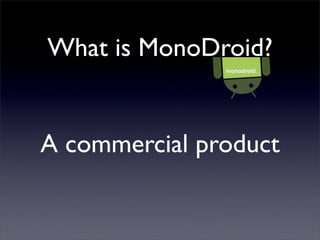 What is MonoDroid?
A commercial product
 