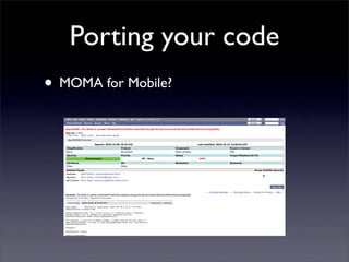 Porting your code
• MOMA for Mobile?
 