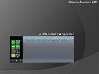 Windows Phone 7 A tech overview & quick start Alexandre Marreiros, 2011 