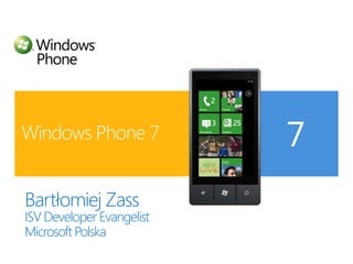 Windows Phone 7 Bartłomiej Zass ISV Developer Evangelist Microsoft Polska 