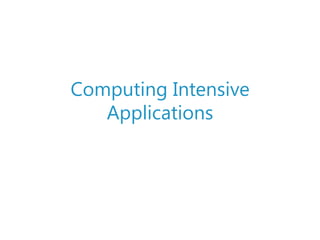 Computing Intensive Applications<br />
