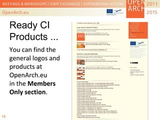 Ready CI
Products ...
You can find the
general logos and
products at
OpenArch.eu
in the Members
Only section.
18
 