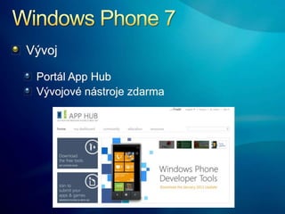 Windows Phone 7<br />Vývoj<br />Portál App Hub<br />Vývojové nástroje zdarma<br />