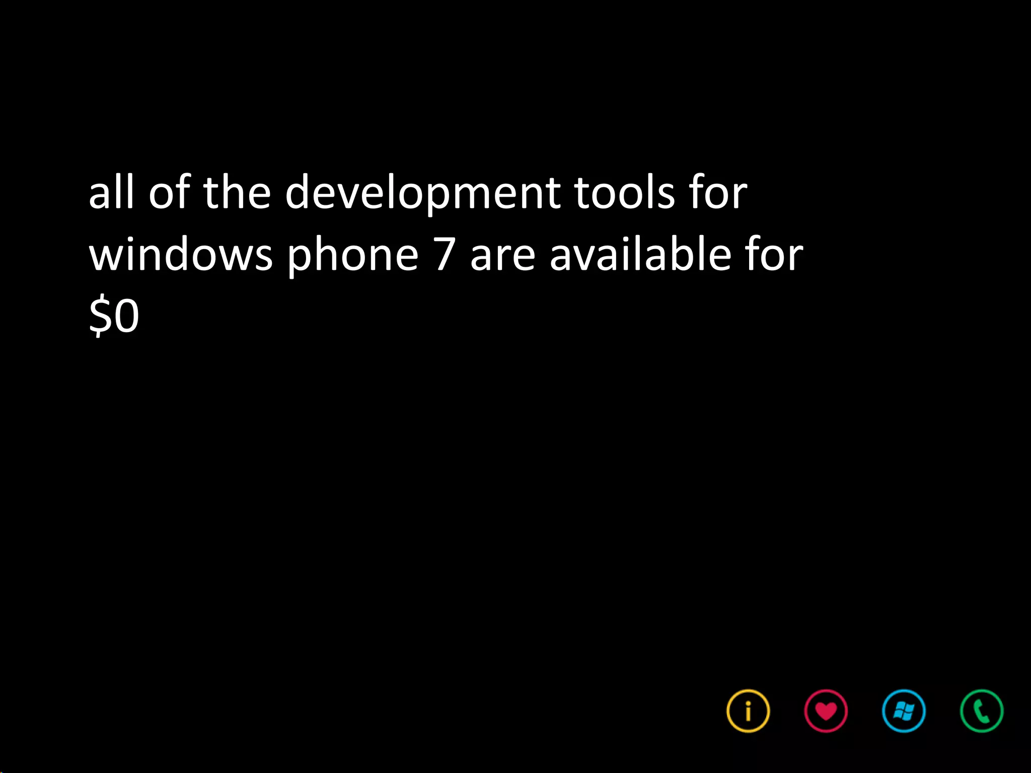 all of the development tools for
windows phone 7 are available for
$0
 