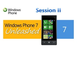 Windows Phone 7Unleashed Session II 