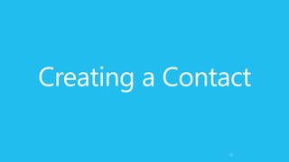Creating a Contact
15
 