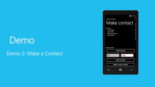 Demo
Demo 2: Make a Contact
 