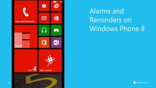 3/19/2014Microsoft confidential33
Alarms and
Reminders on
Windows Phone 8
 