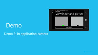 Demo
Demo 3: In application camera
 