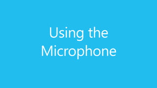 Using the
Microphone
 