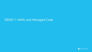 DEMO 1: XAML and Managed Code
 