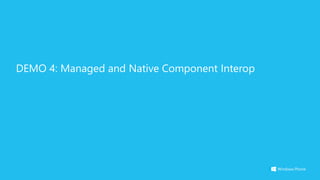 DEMO 4: Managed and Native Component Interop
 