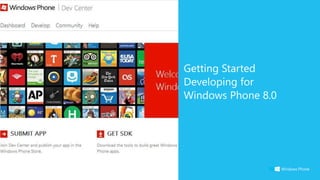 Getting Started
Developing for
Windows Phone 8.0
3/17/2014Microsoft confidential25
 