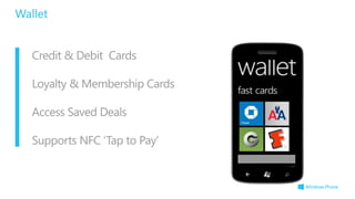 Wallet
Credit & Debit Cards
Loyalty & Membership Cards
Access Saved Deals
Supports NFC ‘Tap to Pay’
 