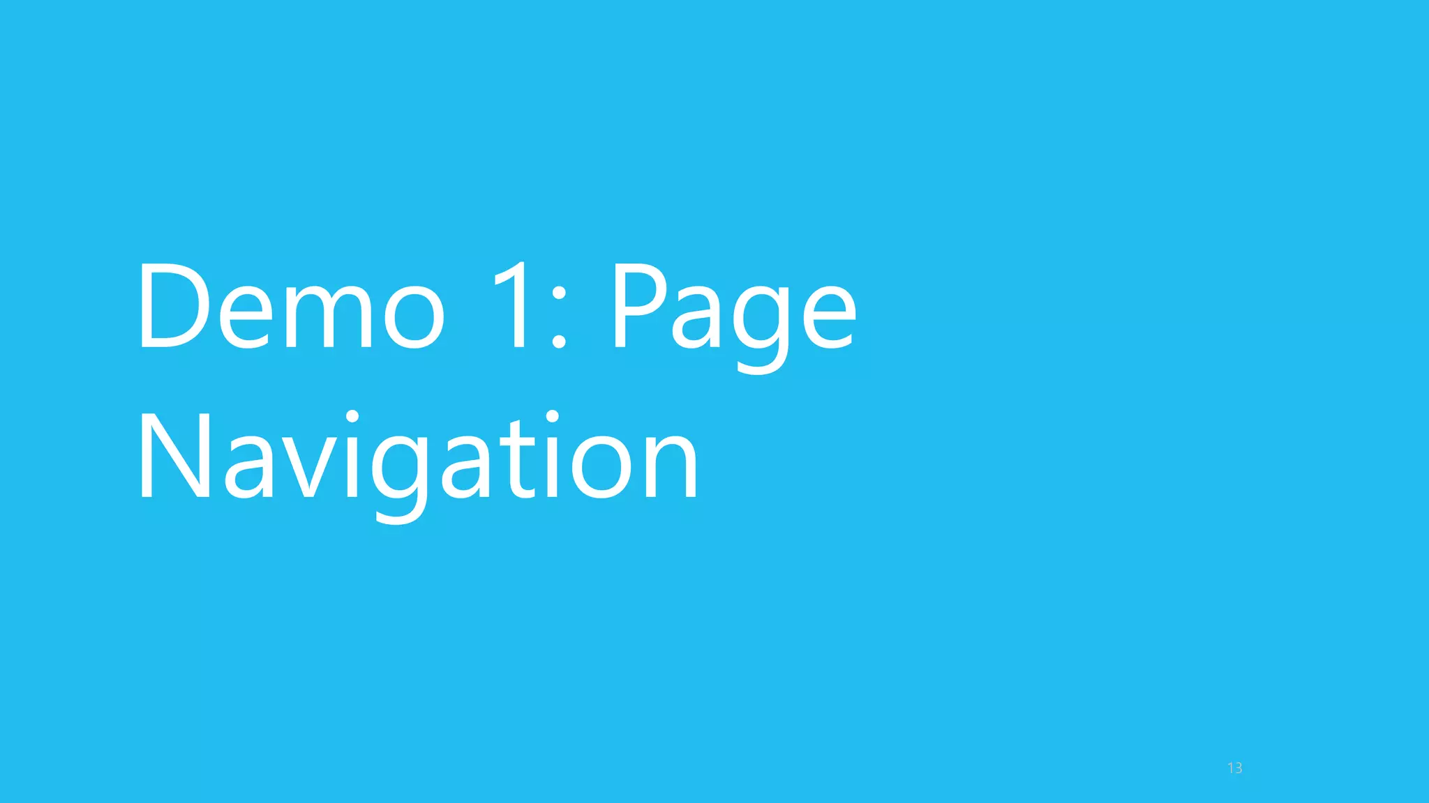 Demo 1: Page
Navigation
13
 