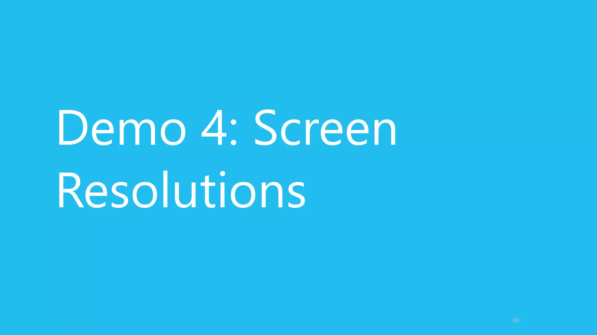 Demo 4: Screen
Resolutions
40
 