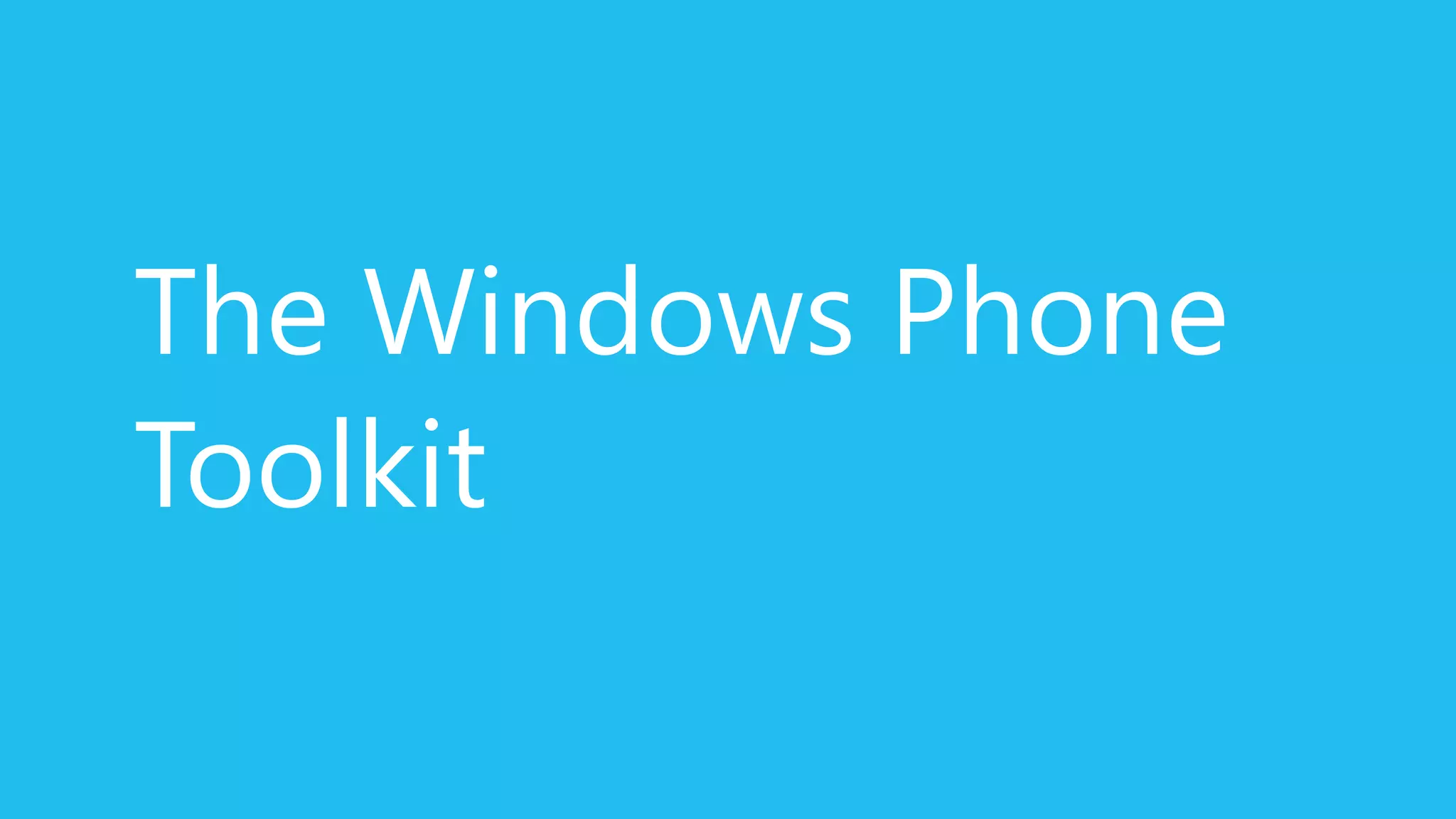 The Windows Phone
Toolkit
 