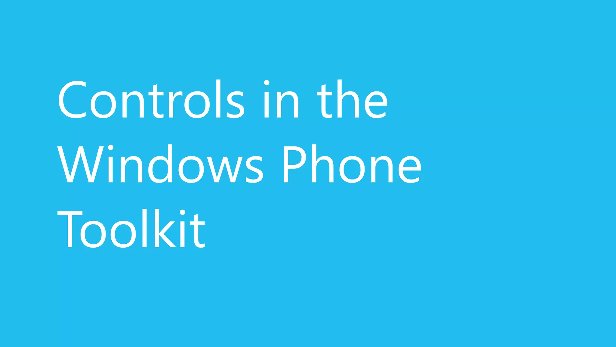 Controls in the
Windows Phone
Toolkit
 