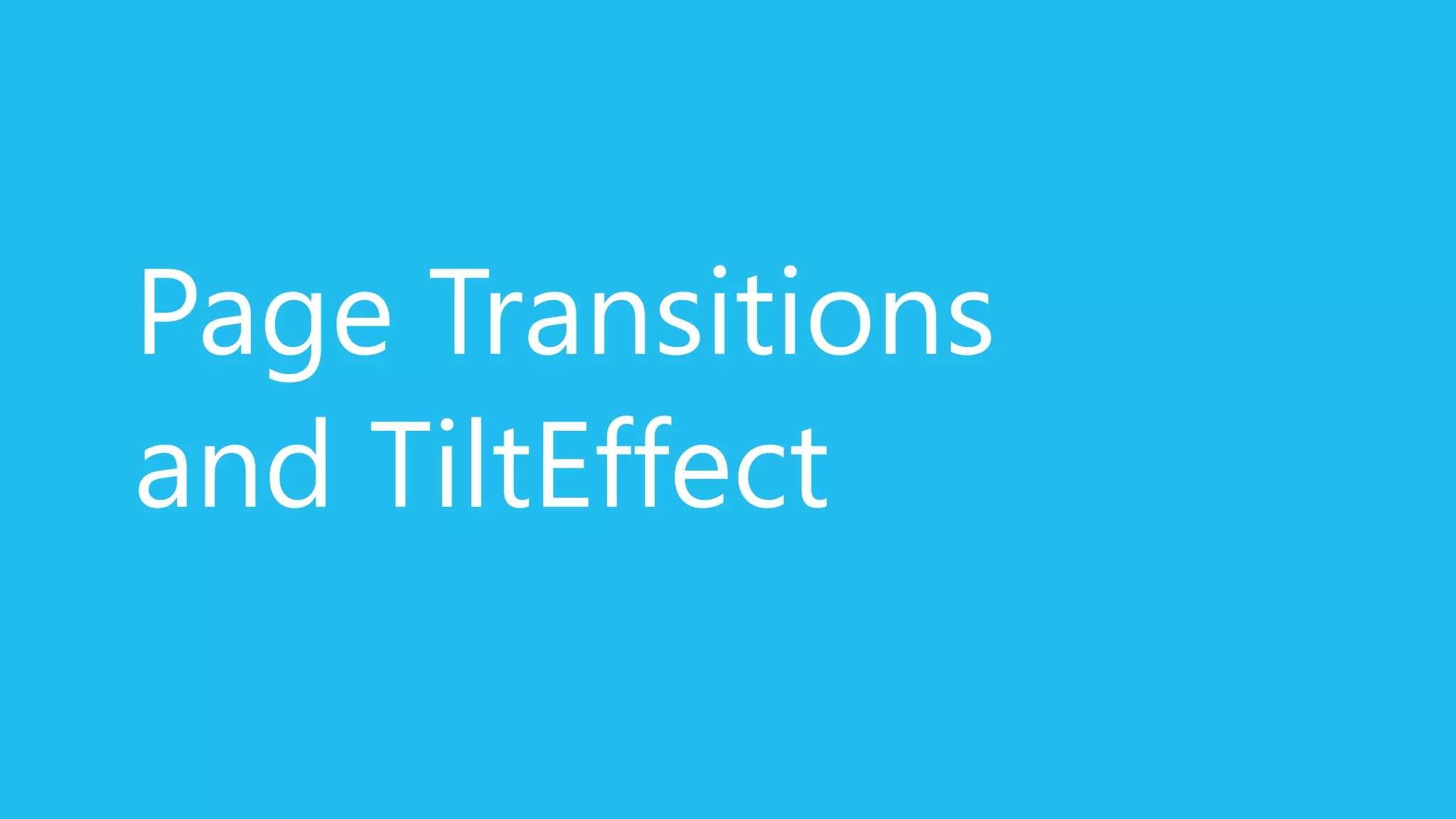 Page Transitions
and TiltEffect
 