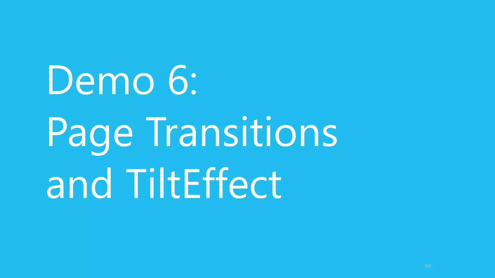 Demo 6:
Page Transitions
and TiltEffect
64
 