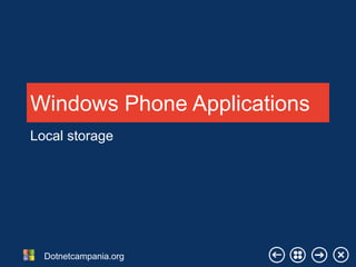 Windows Phone Applications
Local storage

Dotnetcampania.org

 