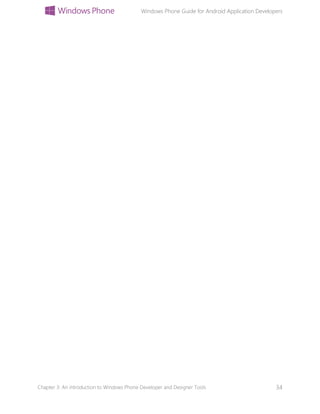 Windows Phone Guide for Android Application Developers
Chapter 3: An introduction to Windows Phone Developer and Designer Tools 34
 