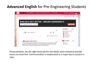 Advanced English for Pre-Engineering Students
Personalization. On the right hand column the blocks were moved to provide
access to email first. Communication is emphasized as a major key to success in
class.
 