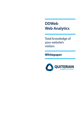 DDWeb
Web Analytics

Total knowledge of
your website’s
visitors

Whitepaper
 