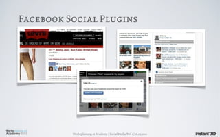 Facebook Social Plugins




          Werbeplanung.at Academy / Social Media Teil 1 / 18.05.2011
 