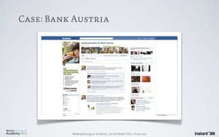 Case: Bank Austria




          Werbeplanung.at Academy / Social Media Teil 1 / 18.05.2011
 