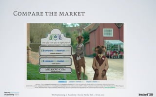 Compare the market




         Werbeplanung.at Academy / Social Media Teil 1 / 18.05.2011
 