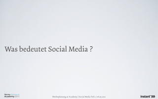 Was bedeutet Social Media ?




              Werbeplanung.at Academy / Social Media Teil 1 / 18.05.2011
 