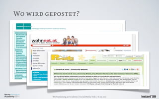 Wo wird gepostet?




          Werbeplanung.at Academy / Social Media Teil 1 / 18.05.2011
 