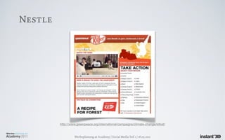 Nestle




         http://www.greenpeace.org/international/campaigns/climate-change/kitkat/



                  Werbeplanung.at Academy / Social Media Teil 1 / 18.05.2011
 